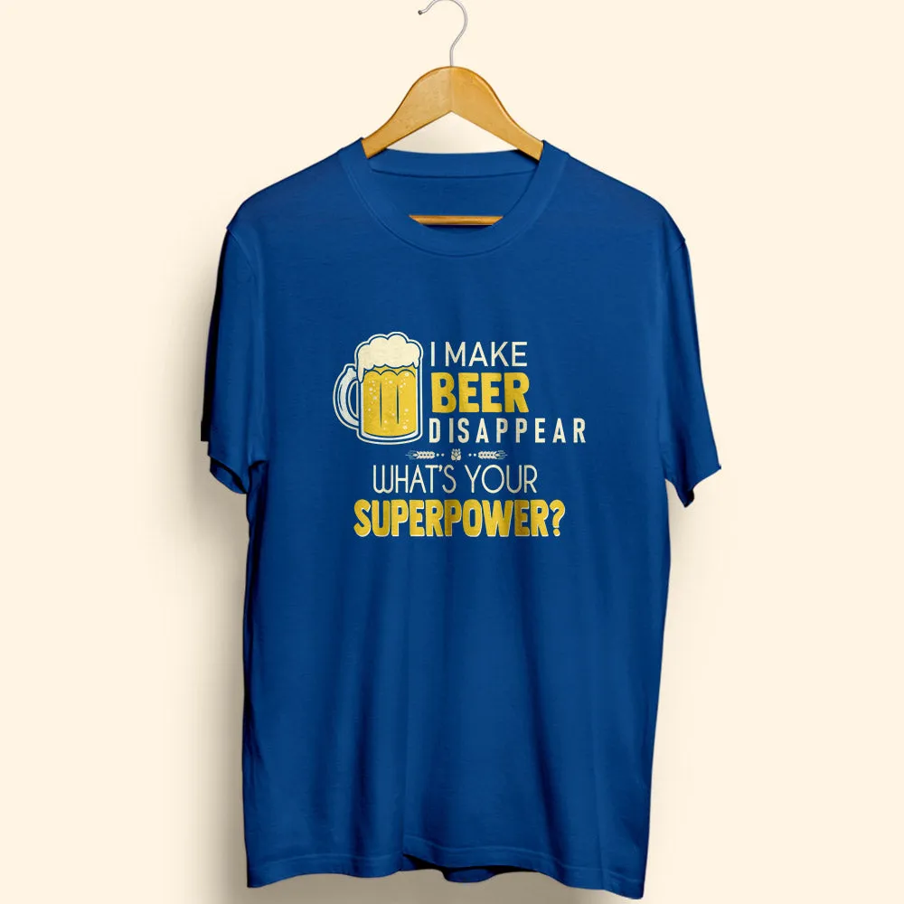 I Make Beer Disappear Half Sleeve T-Shirt